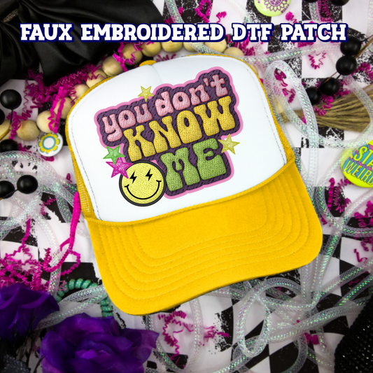 You Don't Know Me DTF Hat Patch - Faux Embroidered Hat Patch