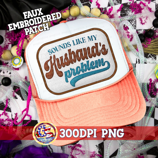 Sounds Like My Husband's Problem PNG - Faux Embroidered Hat Patch