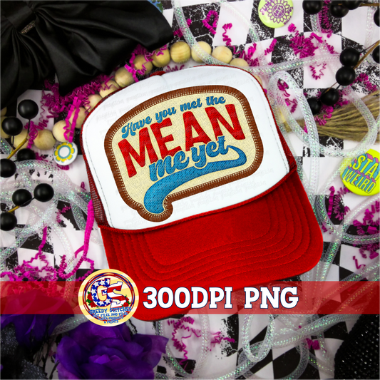 Have You Met the Mean Me Yet PNG - Faux Embroidered Hat Patch (Copy)