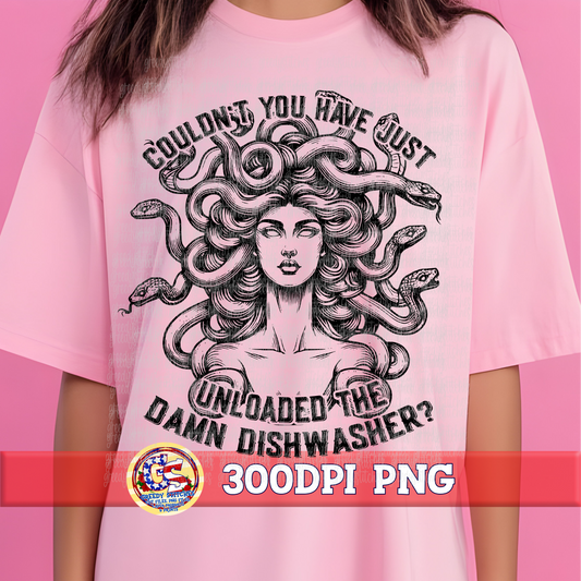 Couldn't You Have Just Unloaded The Dishwasher PNG - Medusa