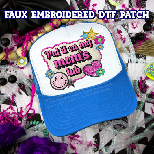 Put it on My Mom's Tab DTF Hat Patch - Faux Embroidered Hat Patch