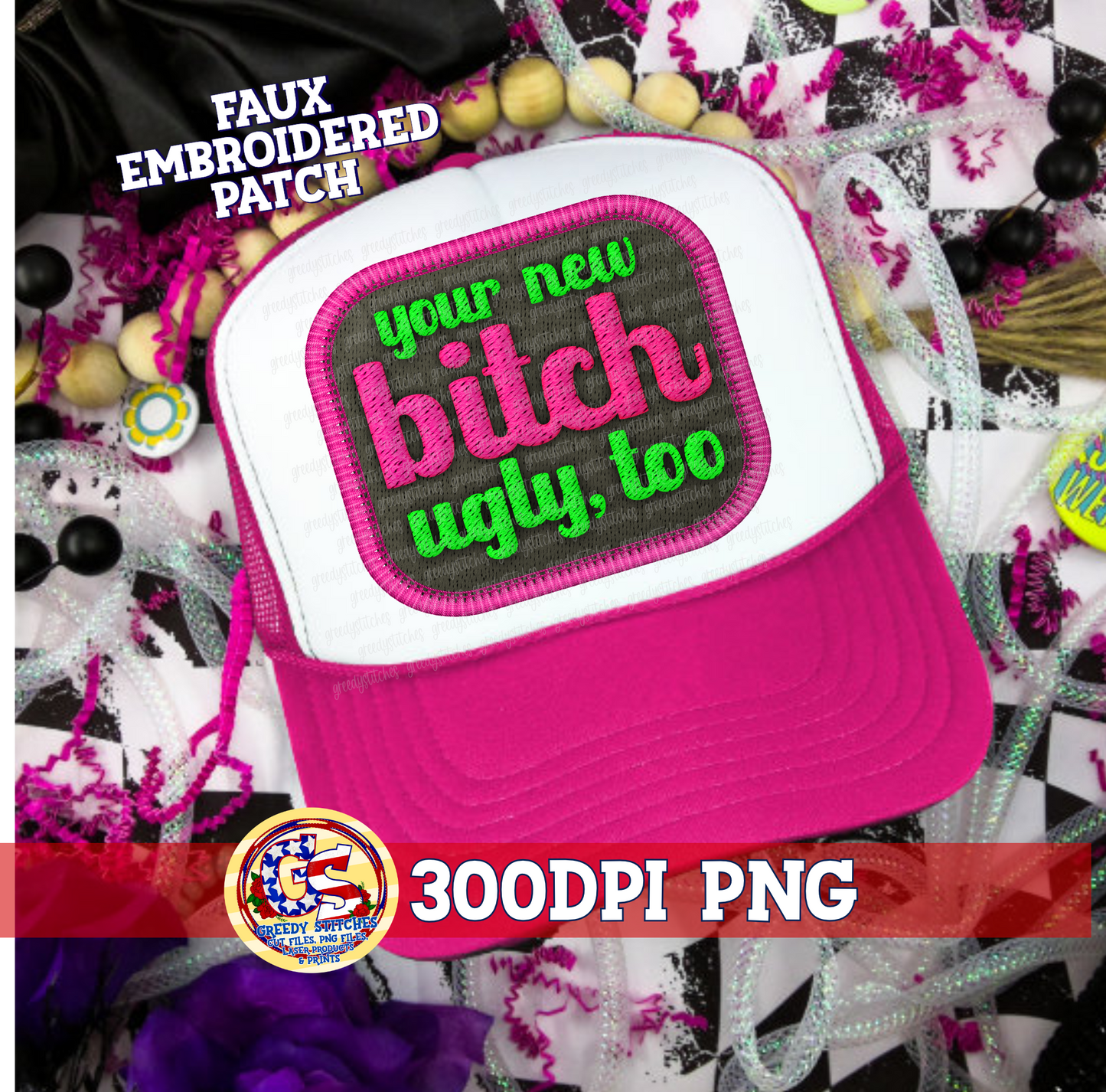 Your New Bitch Ugly, Too PNG - Rude Faux Embroidered Hat Patch