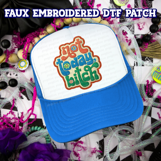 Not Today Bitch DTF Hat Patch - Faux Embroidered Hat Patch