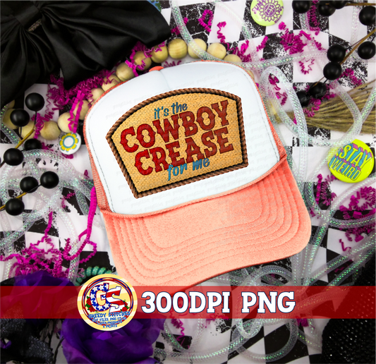 It's the Cowboy Crease for Me PNG - Faux Embroidered Hat Patch