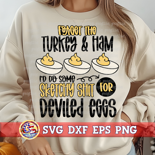 Forget the Turket & Ham I'd Do Some Sketchy Shit for Deviled Eggs SVG DXF EPS PNG