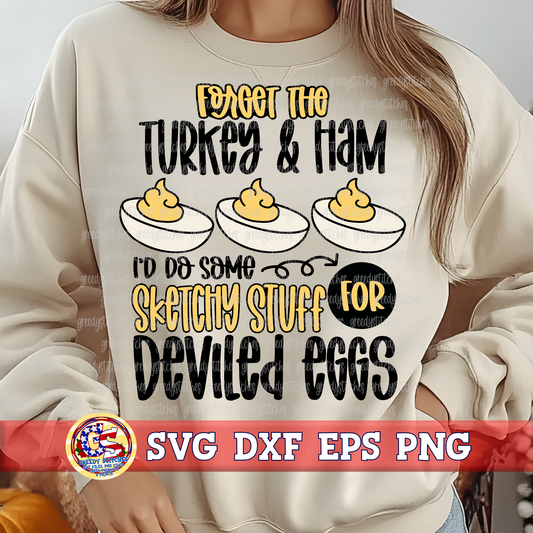 Forget the Turket & Ham I'd Do Some Sketchy Stuff for Deviled Eggs SVG DXF EPS PNG