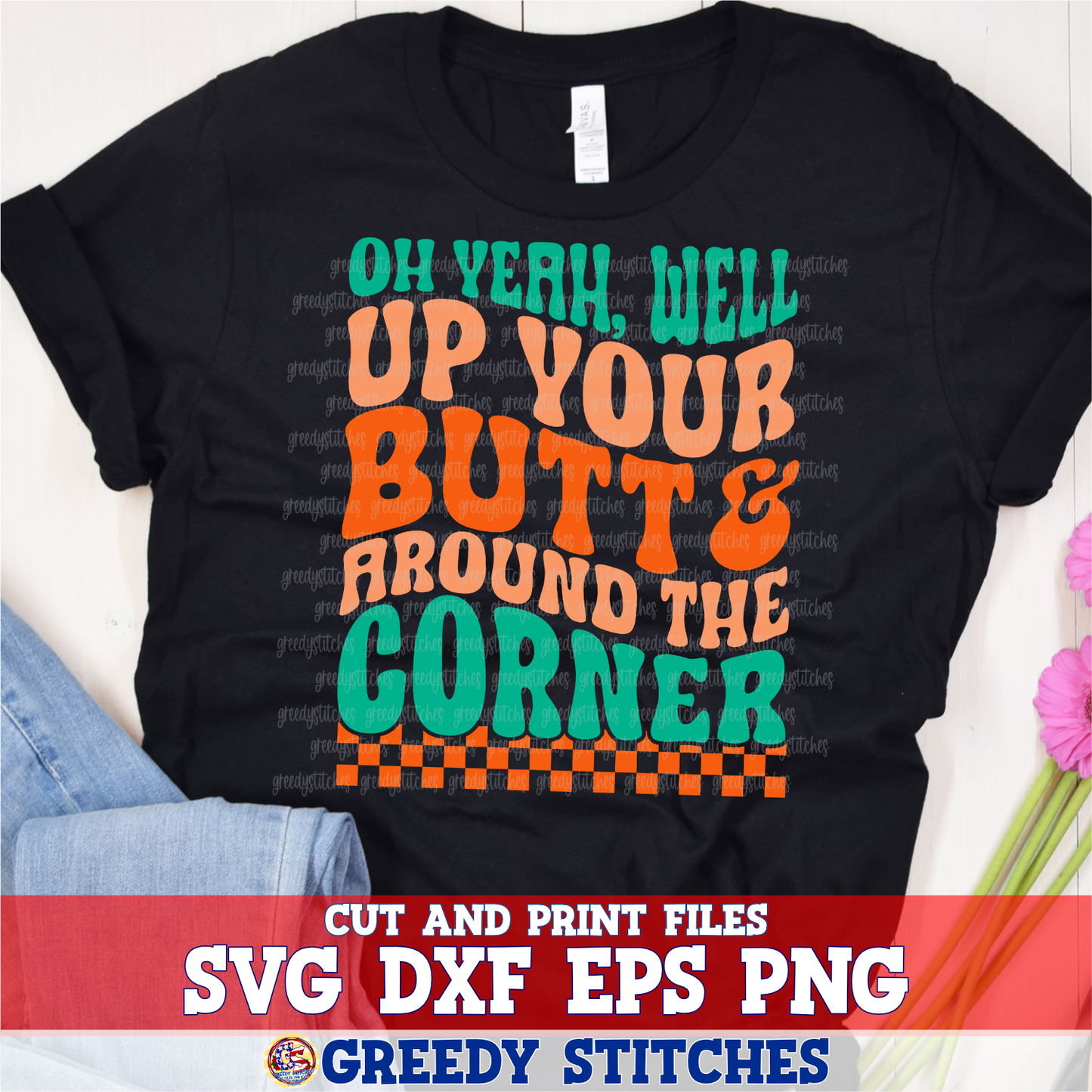 Oh Yeah Well Up Your Butt & Around the Corner SVG DXF EPS PNG