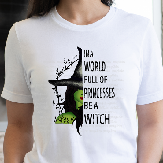 In a World Full of Princesses Be a Witch ADULT Screen Print Transfer