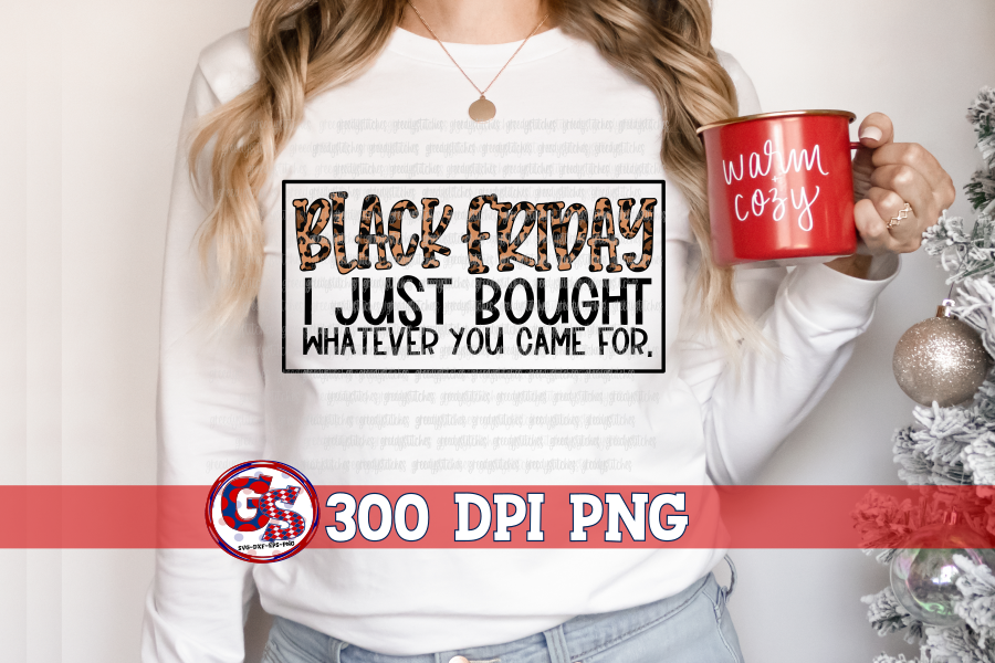 Black Friday I Just Bought Whatever You Came For PNG for Sublimation