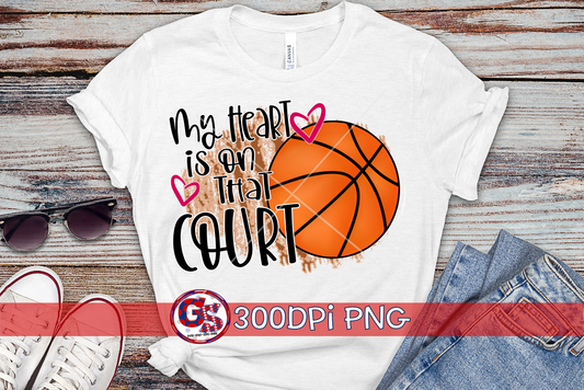 My Heart is on that Court Basketball PNG for Sublimation