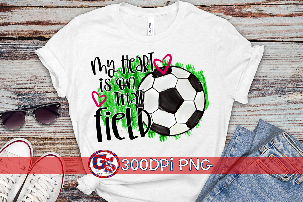My Heart is on that Field Soccer PNG for Sublimation