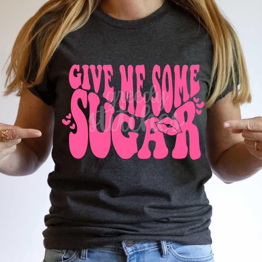 Give Me Some Sugar ADULT Screen Print Transfer