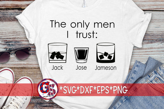 The Only Men I Trust: Jack, Jose, Jameson SVG DXF EPS PNG