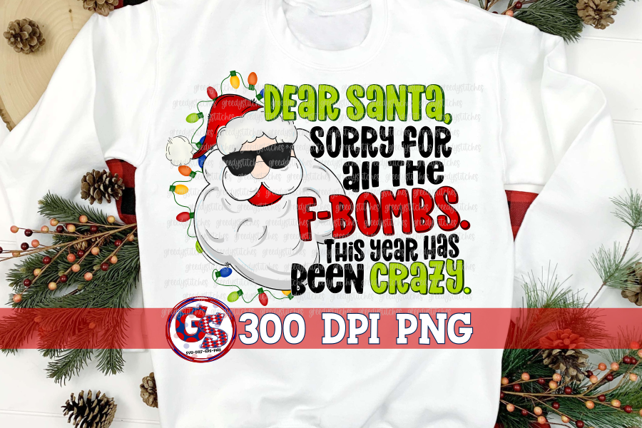 Dear Santa Sorry for all the F Bombs This Year was Crazy PNG for Sublimation