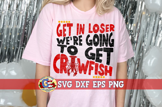 Get in Loser We're Going to get Crawfish SVG DXF EPS PNG