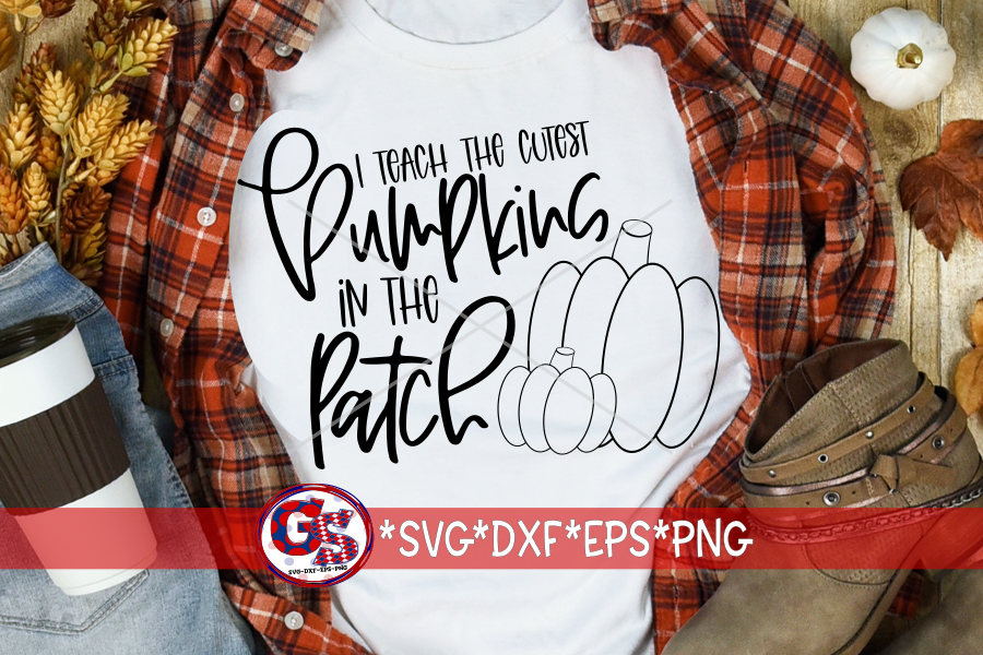 I Teach the Cutest Pumpkins in the Patch SVG DXF EPS PNG