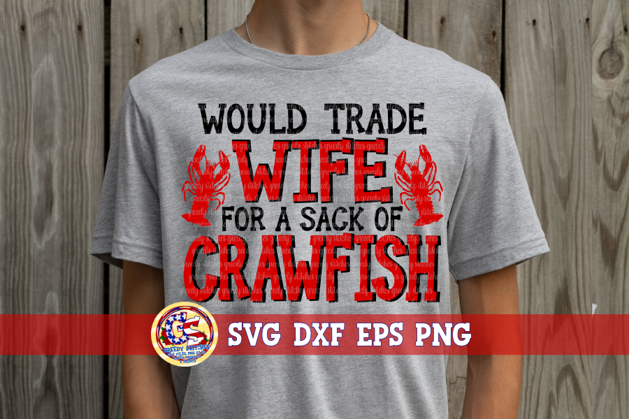 Would Trade Wife for a Sack of Crawfish SVG DXF EPS PNG