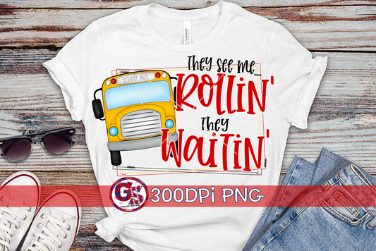 They See Me Rollin' They Waitin' PNG Sublimation-Bus Driver PNG