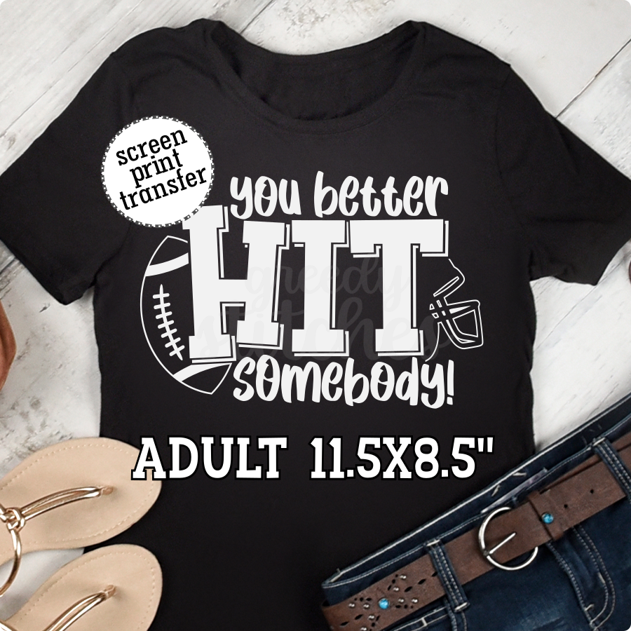 You Better Hit Somebody ADULT Screen Print Transfer-Football Screen Print