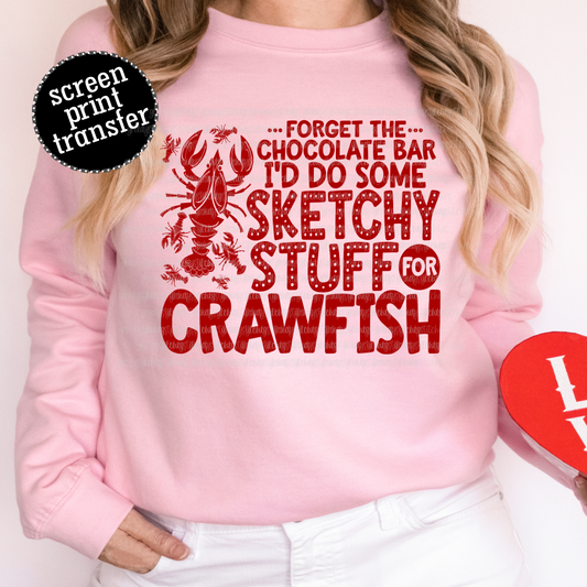 Forget the Chocolate Bar I'd Do Some Sketchy Stuff for Crawfish ADULT Screen Print Transfer