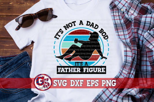 It's Not A Dad Bod It's a Father Figure SVG DXF EPS PNG