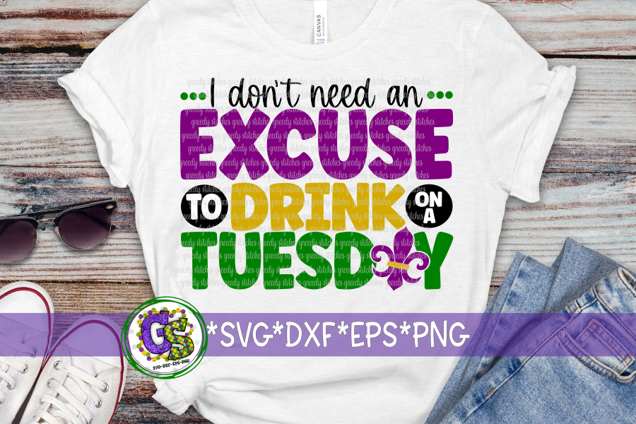 I Don't Need an Excuse to Drink on a Tuesday SVG DXF EPS PNG