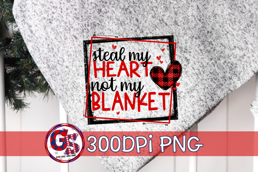 Steal My Heart Not My Blanket PNG Sublimation