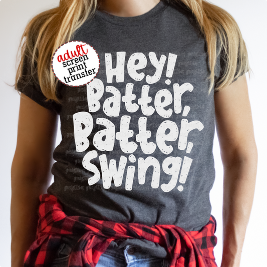 Hey! Batter Batter Swing! ADULT Screen Print Transfer-Baseball Softball