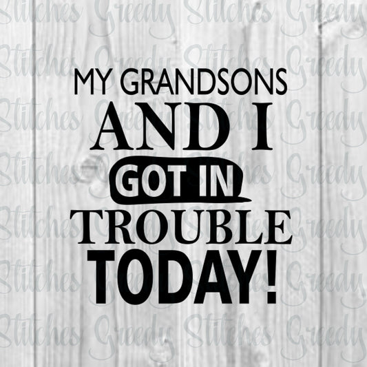 Father&#39;s Day | My Grandsons And I Got In Trouble Today! svg, dxf, eps, png. Papa SVG | Grandfather SvG | Instant Download Cut Files.