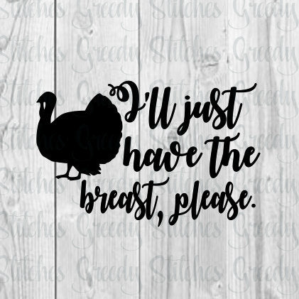 I&#39;ll Just Have The Breast, Please svg, dxf, eps, png. Thanksgiving SvG | Thanksgiving DxF | Just The Breast SvG | Instant Download Cut Files