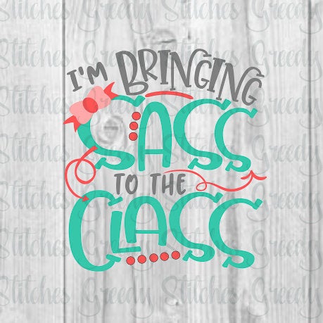 Back To School SvG | I&#39;m Bringing Sass To The Class svg, dxf, eps, png. Sass SvG | Sass DxF | Class DxF | Instant Download Cut Files.