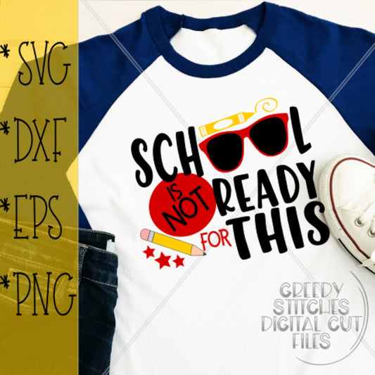 School Is Not Ready For This SvG | Back To School SVG svg, dxf, eps, png. Back To School | First Day Of School  | Instant Download Cut File