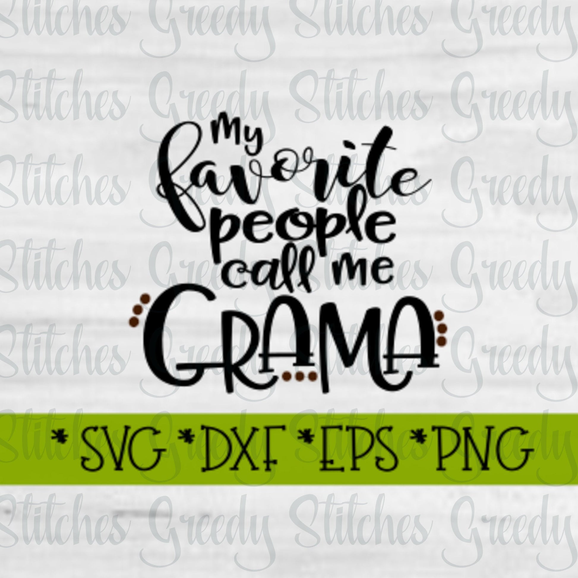 My Favorite People Call Me Grama | Mother&#39;s Day SVG | Mother&#39;s Day | Grama SVG | svg, dxf, eps, png. Instant Download Cut File.