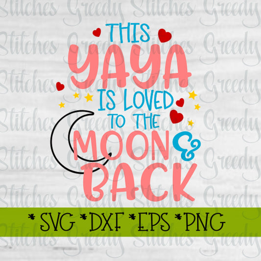 Mother&#39;s Day | This Yaya Is Loved To The Moon & Back svg, dxf, eps, png, wmf. Yaya SVG | Yaya Is Loved SVG | Instant Download Cut File.