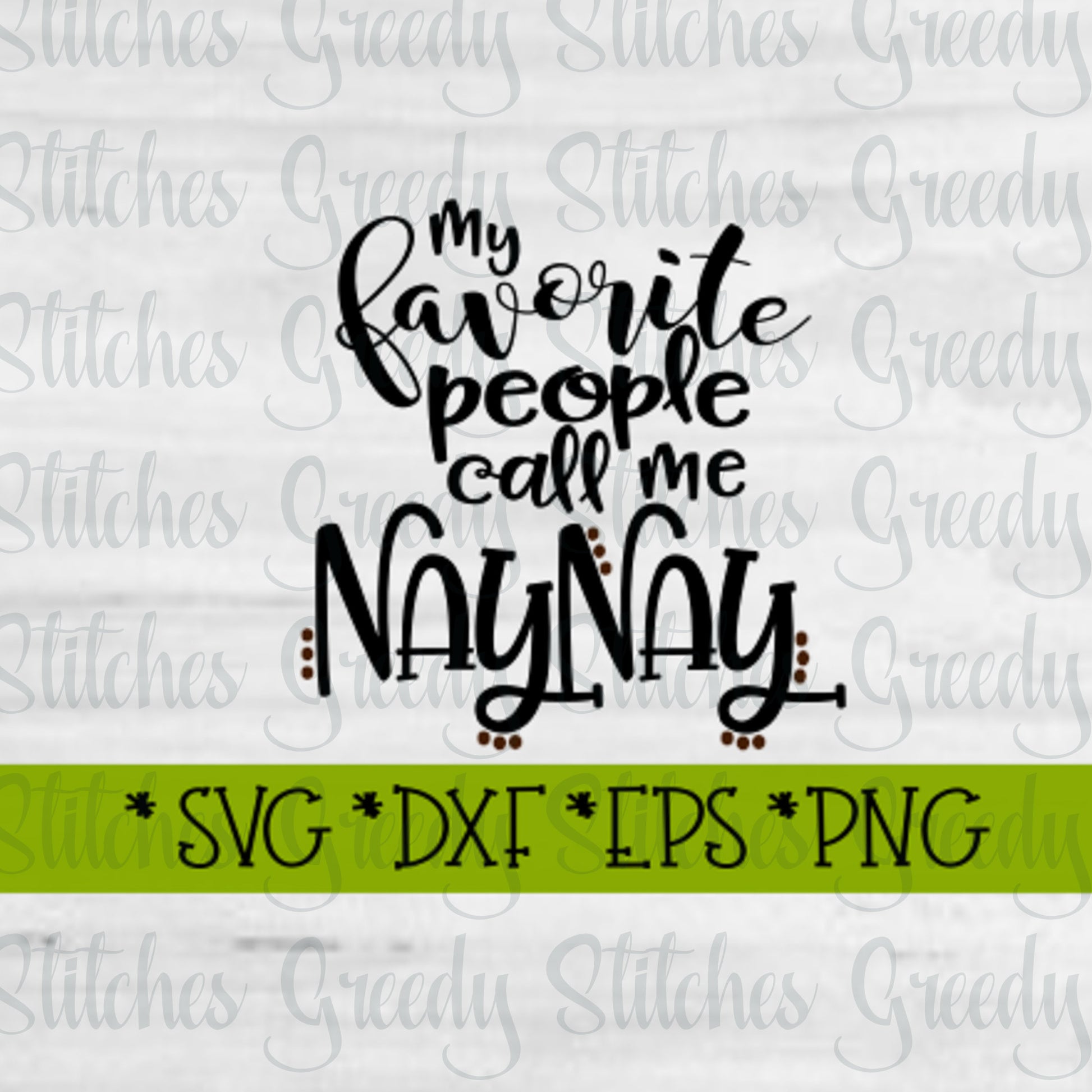 My Favorite People Call Me Nay Nay svg dxf eps png | Mother&#39;s Day SVG | Mother&#39;s Day | Nay Nay SVG | Grandma SvG | Instant Download Cut File
