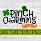 St. Patrick&#39;s Day SvG | Pinch Charming svg, dxf, eps, png. Four Leaf Clover SvG | Pinch Charming Svg | Luck SvG | Instant Download Cut File