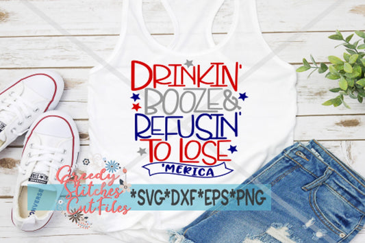 July 4th SvG | July 4 SvG | Drinkin&#39; Booze & Refusin&#39; To Lose SvG | July 4th Booze svg, dxf, eps, png. July SvG  | Instant Download Cut File