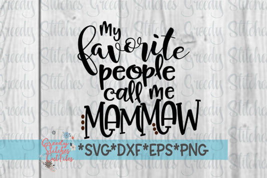 My Favorite People Call Me Mammaw | Mother&#39;s Day SVG | Mammaw SVG | Grandmother svg, dxf, eps, wmf, png. Instant Download Cut File.