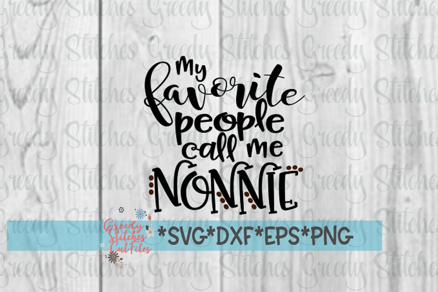 My Favorite People Call Me Nonnie | Mother&#39;s Day SVG | Mother&#39;s Day Nonnie SvG | Nonnie SVG | svg, dxf, eps, png. Instant Download Cut File.