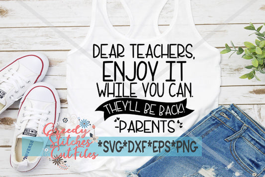 Dear Teachers Enjoy It While You Can They&#39;ll Be Back svg, dxf, eps, png. Dear Teachers SvG | Love Parents SvG | Instant Download Cut Files