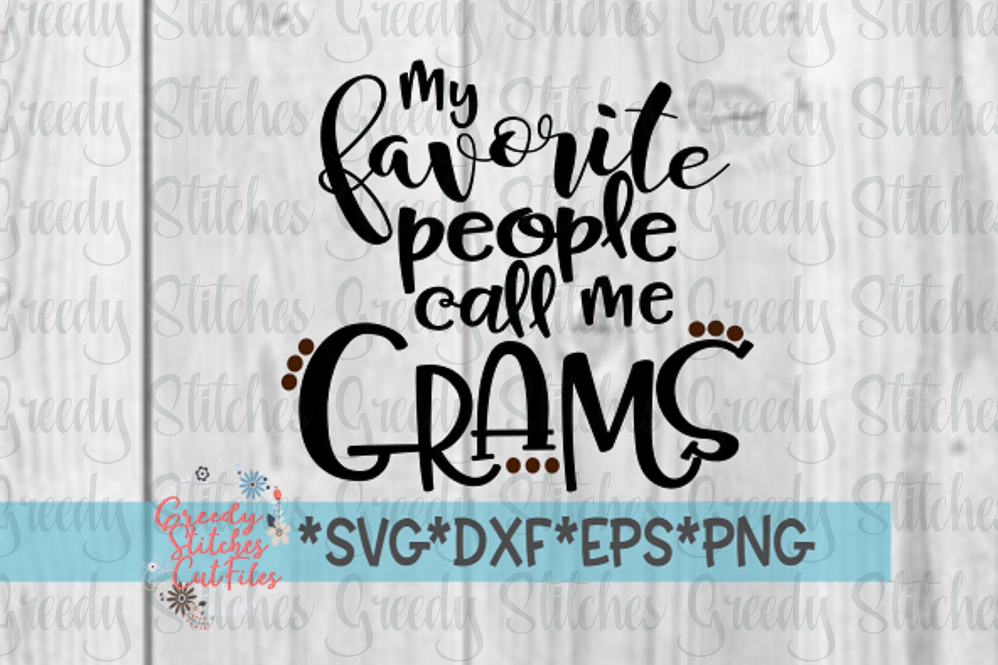 My Favorite People Call Me Grams svg, dxf, eps, png. Grams SVG | Mother&#39;s Day SVG | Grams DxF | Grams EpS | Instant Download Cut File.