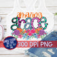 Amazing Grace PNG for Sublimation