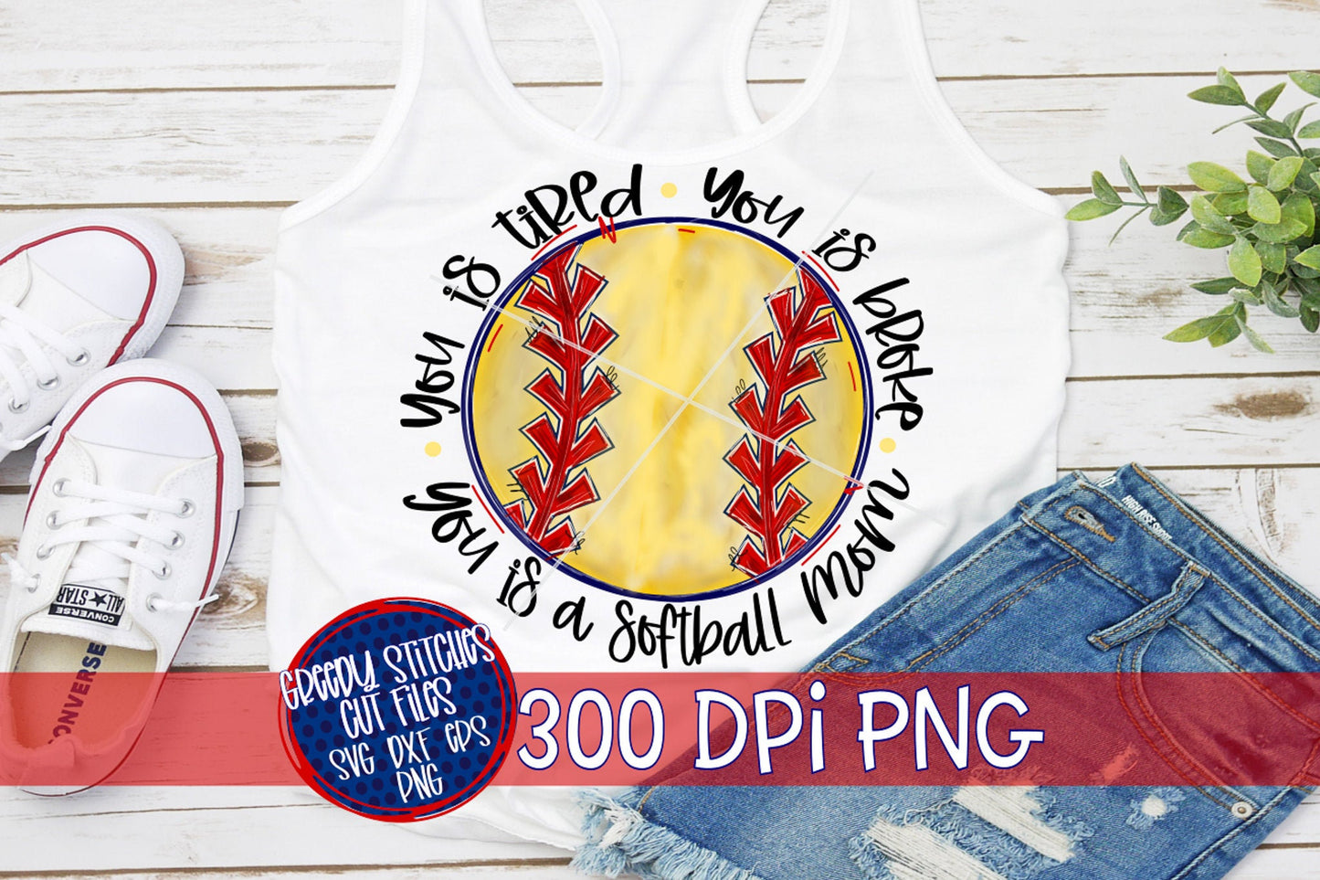 You Is Tired You Is Broke You Is A Softball Mom PNG Sublimation