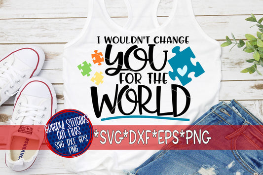 Autism Awareness | I Wouldn&#39;t Change You For The World svg dxf eps png. Autism SVG | Autism DxF | Autism Acceptance SvG | Instant Download