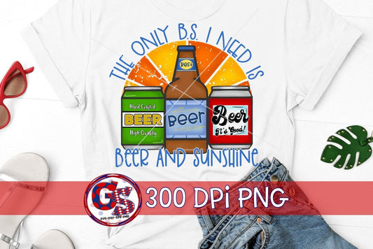 The Only BS I Need Is Beer and Sunshine PNG for Sublimation