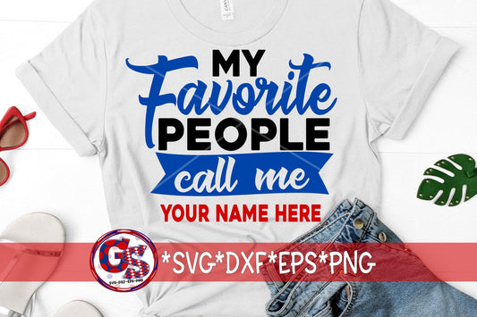 My Favorite People Call Me  | Mother&#39;s Day SVG | Father&#39;s Day SvG | Add Your Name SVG | svg, dxf, eps, png. Instant Download Cut File.