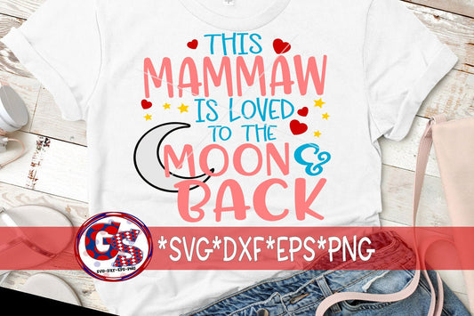 Mother&#39;s Day | This Mammaw Is Loved To The Moon & Back svg, dxf, eps, png. Mammaw SVG | Mammaw Is Loved SVG | Instant Download Cut File