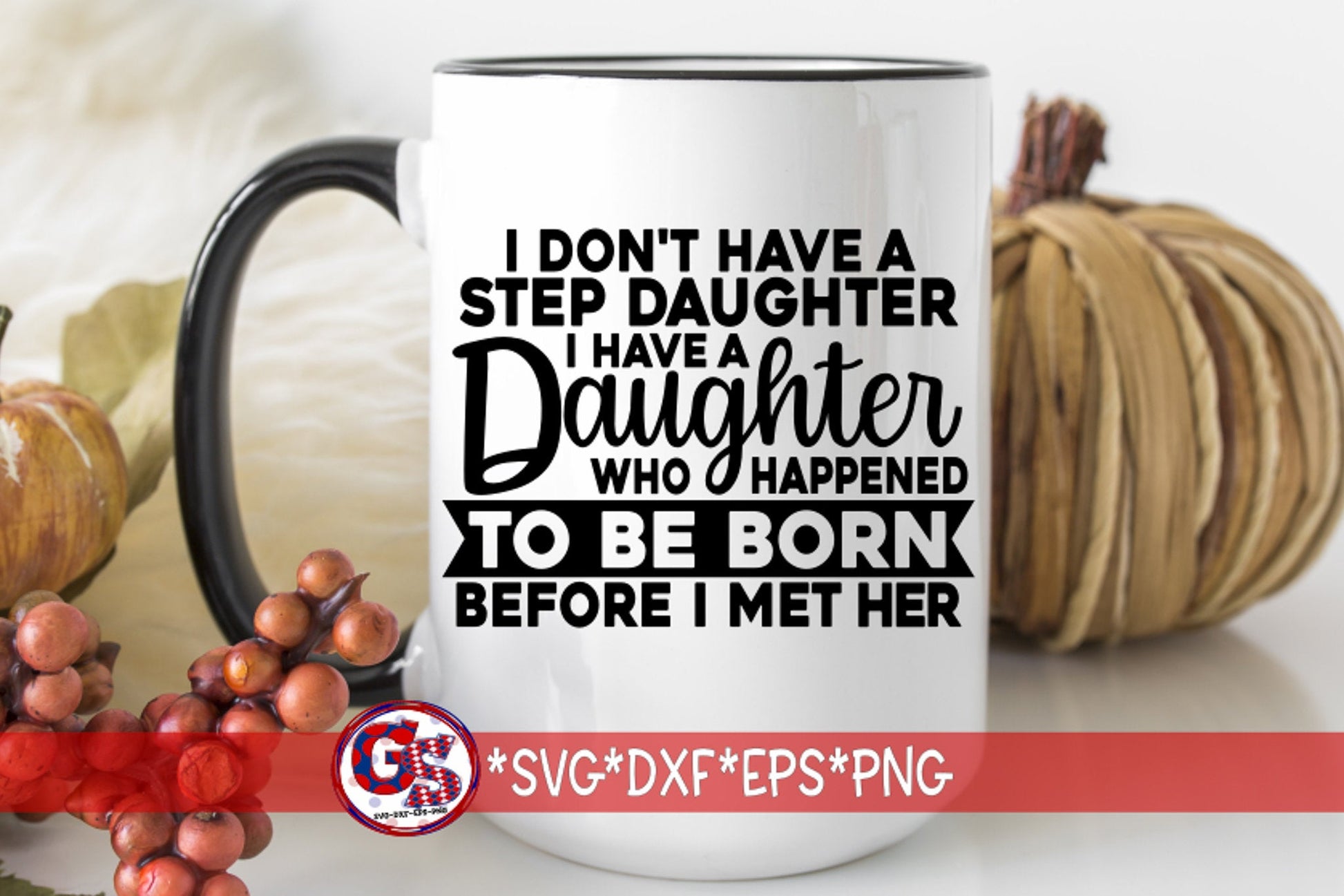 I Don&#39;t Have A Step Daughter I Have A Daughter Who Happened To Be Born Before I Met Her svg dxf eps png | Step Dad svg |Instant Download Cut