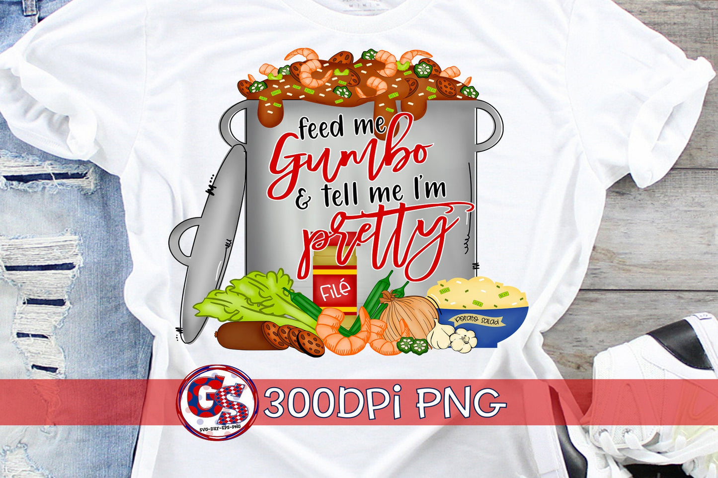 Feed Me Gumbo and Tell Me I'm Pretty PNG Sublimation