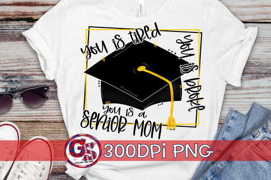 You Is Tired You Is Broke You Is A Senior Mom PNG for Sublimation